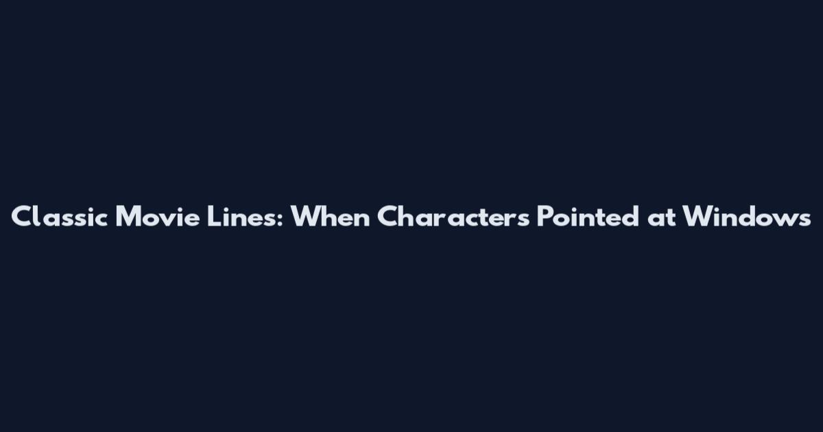 Classic Movie Lines: When Characters Pointed at Windows