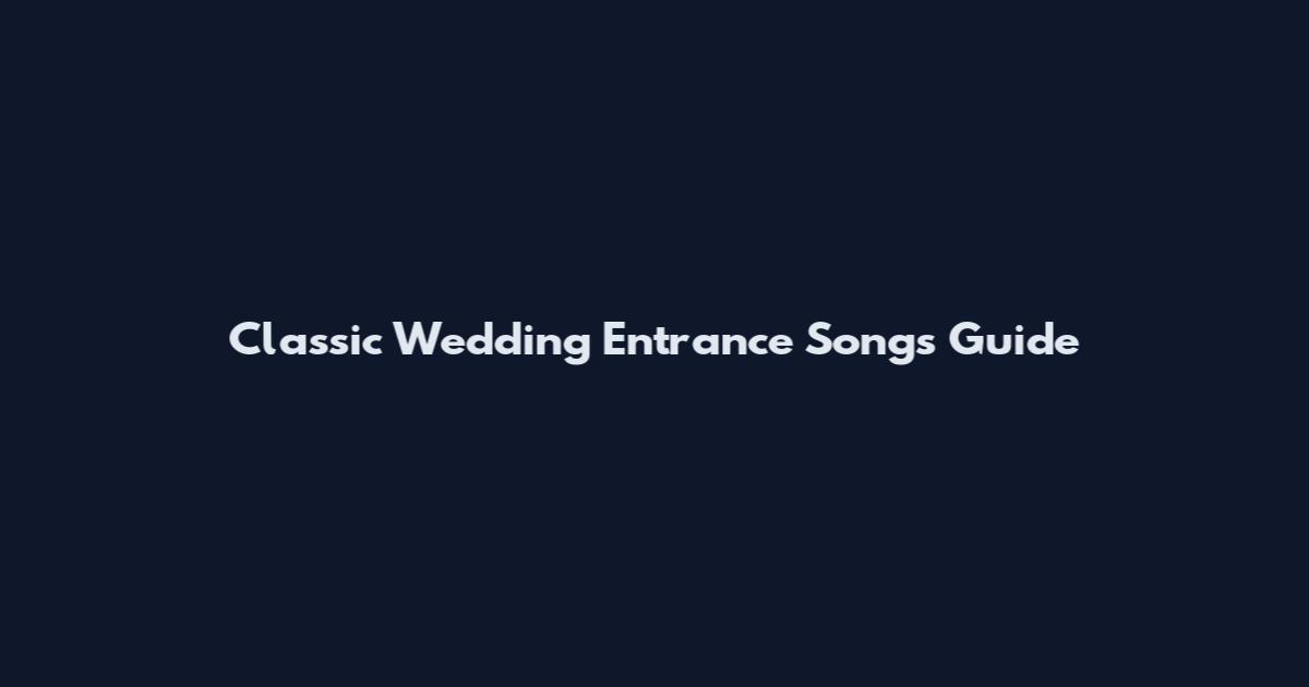 Classic Wedding Entrance Songs Guide