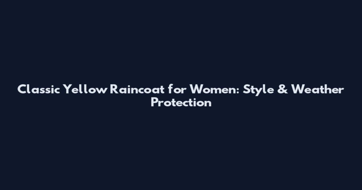 Classic Yellow Raincoat for Women: Style & Weather Protection