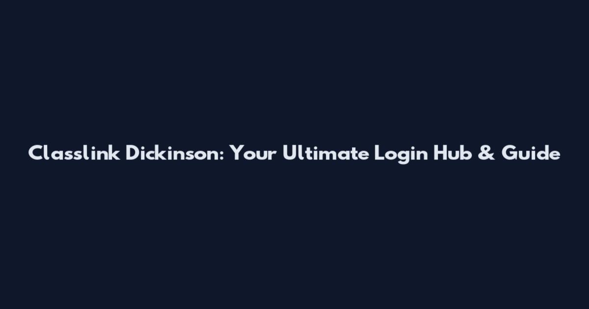Classlink Dickinson: Your Ultimate Login Hub & Guide