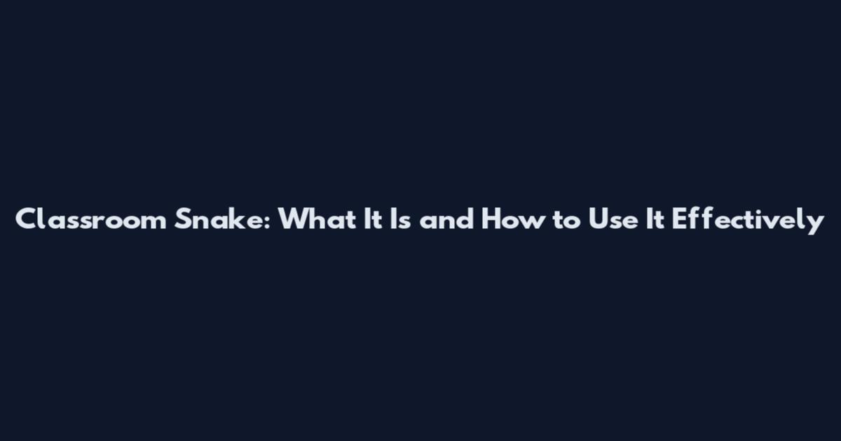 Classroom Snake: What It Is and How to Use It Effectively