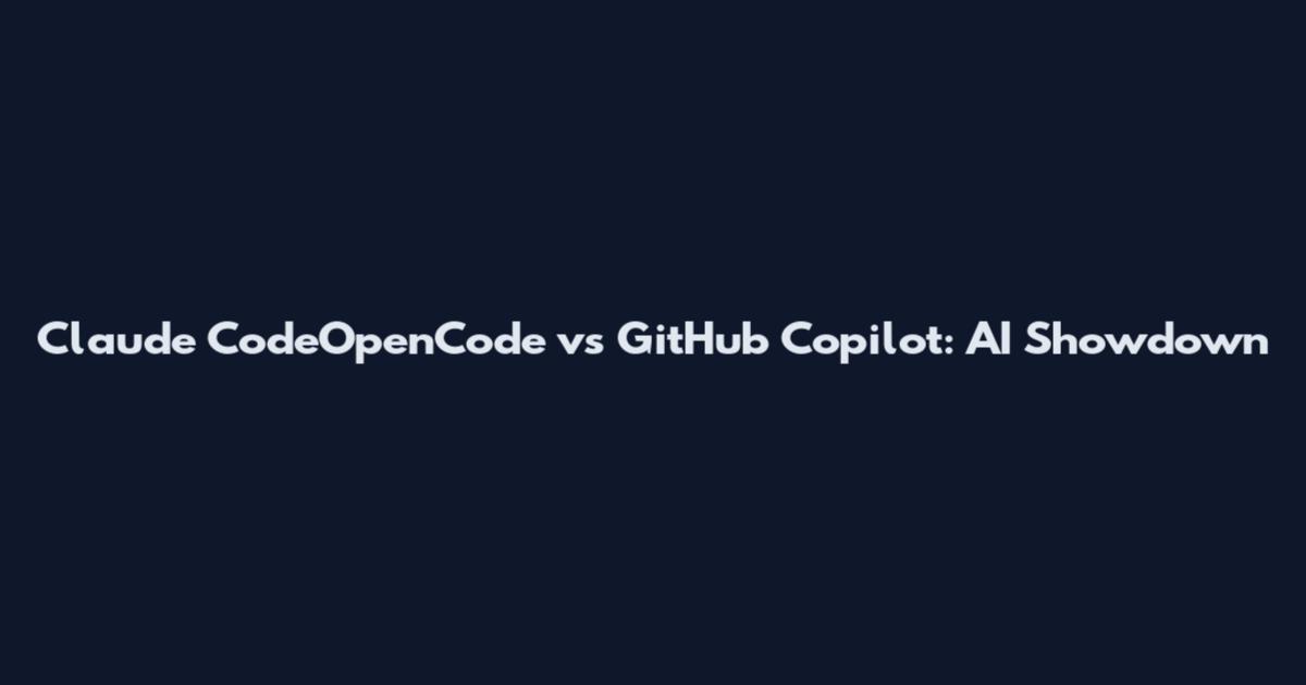 Claude CodeOpenCode vs GitHub Copilot: AI Showdown