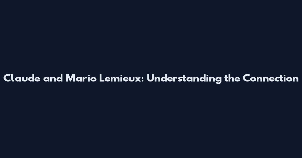 Claude and Mario Lemieux: Understanding the Connection
