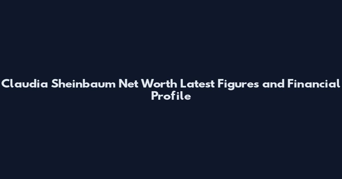 Claudia Sheinbaum Net Worth Latest Figures and Financial Profile