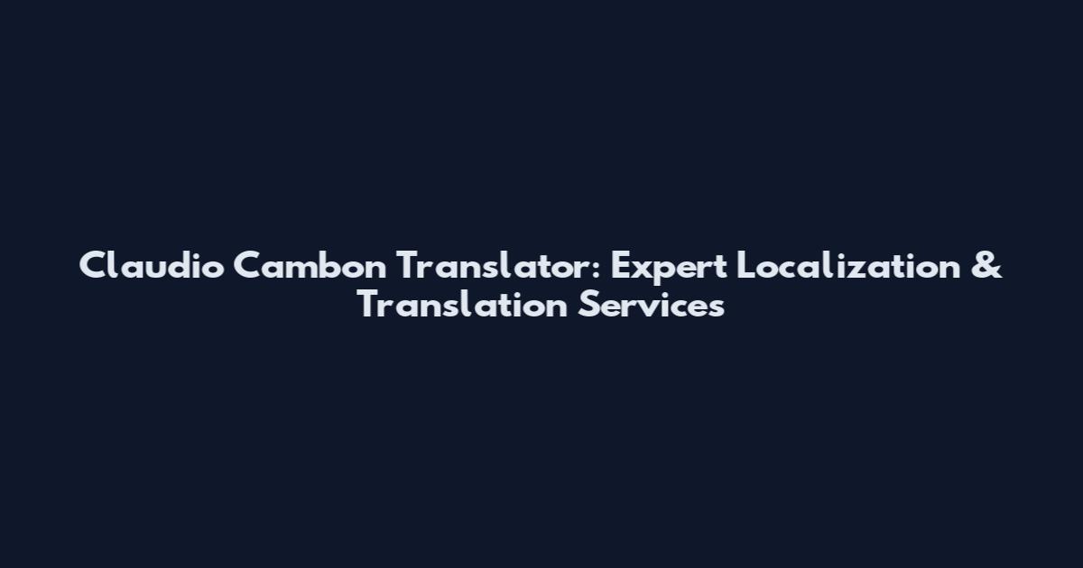 Claudio Cambon Translator: Expert Localization & Translation Services