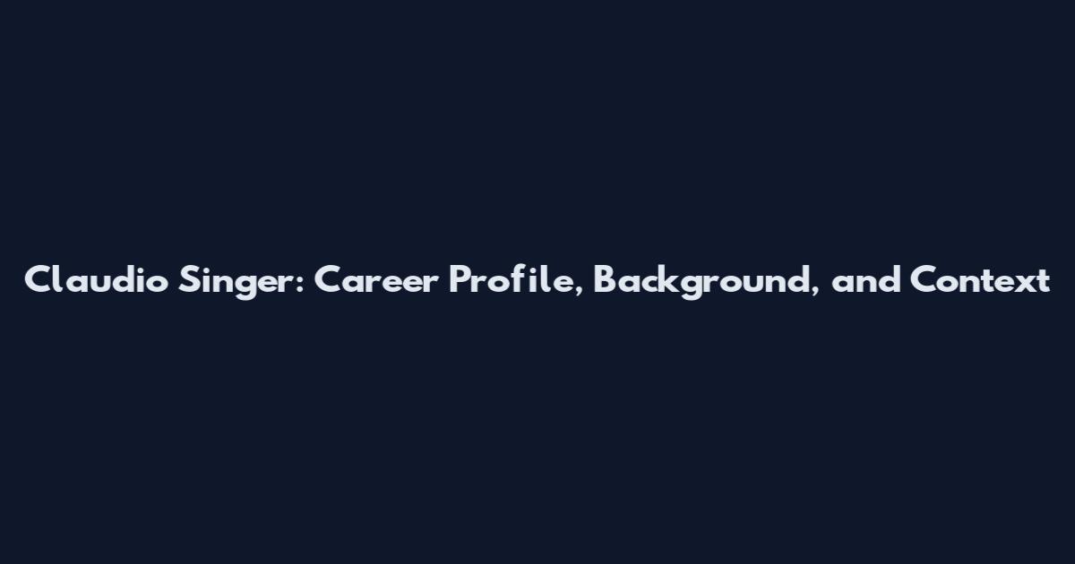 Claudio Singer: Career Profile, Background, and Context