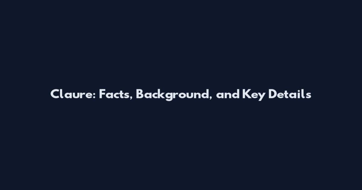 Claure: Facts, Background, and Key Details
