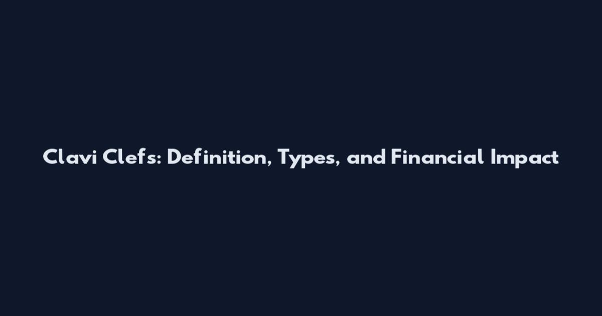 Clavi Clefs: Definition, Types, and Financial Impact
