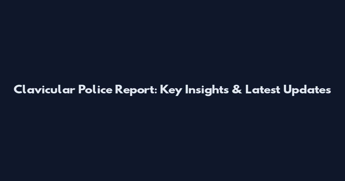Clavicular Police Report: Key Insights & Latest Updates