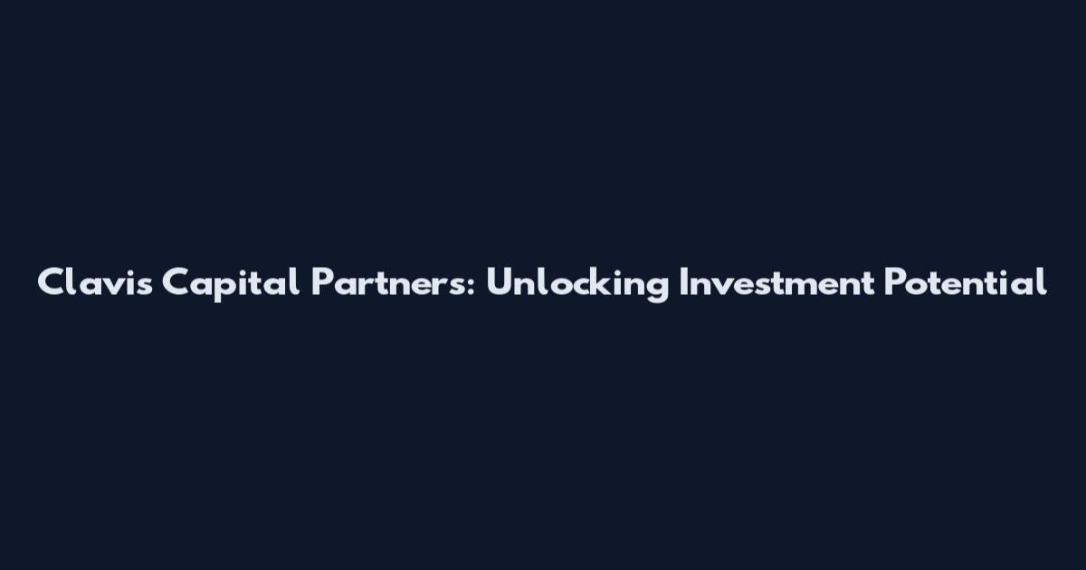 Clavis Capital Partners: Unlocking Investment Potential