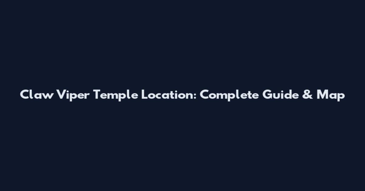 Claw Viper Temple Location: Complete Guide & Map