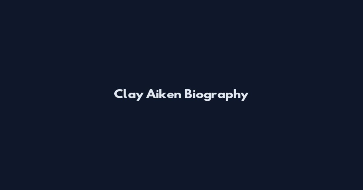 Clay Aiken Biography