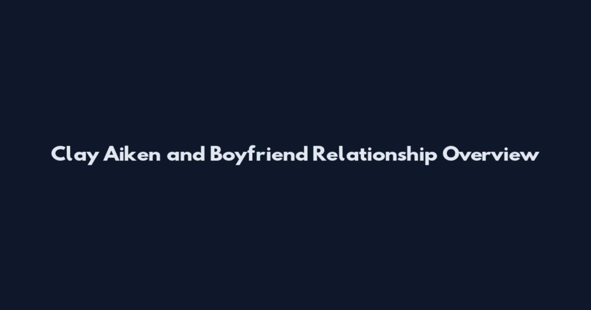 Clay Aiken and Boyfriend Relationship Overview