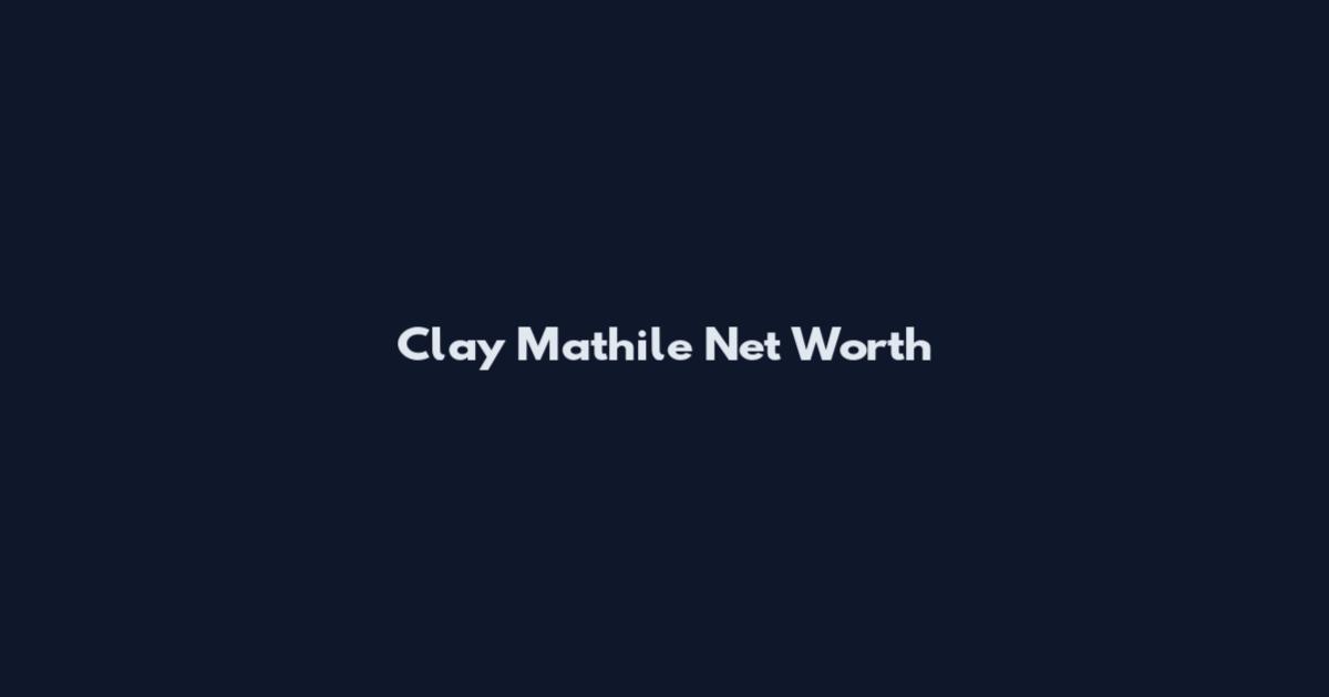 Clay Mathile Net Worth