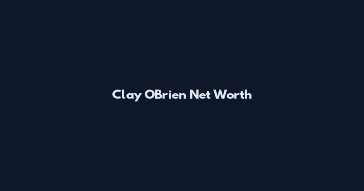 Clay O'Brien Net Worth