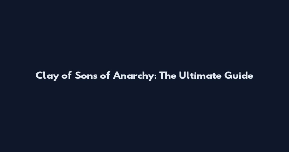 Clay of Sons of Anarchy: The Ultimate Guide