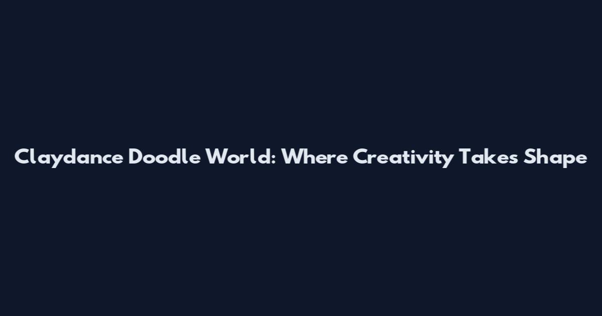 Claydance Doodle World: Where Creativity Takes Shape