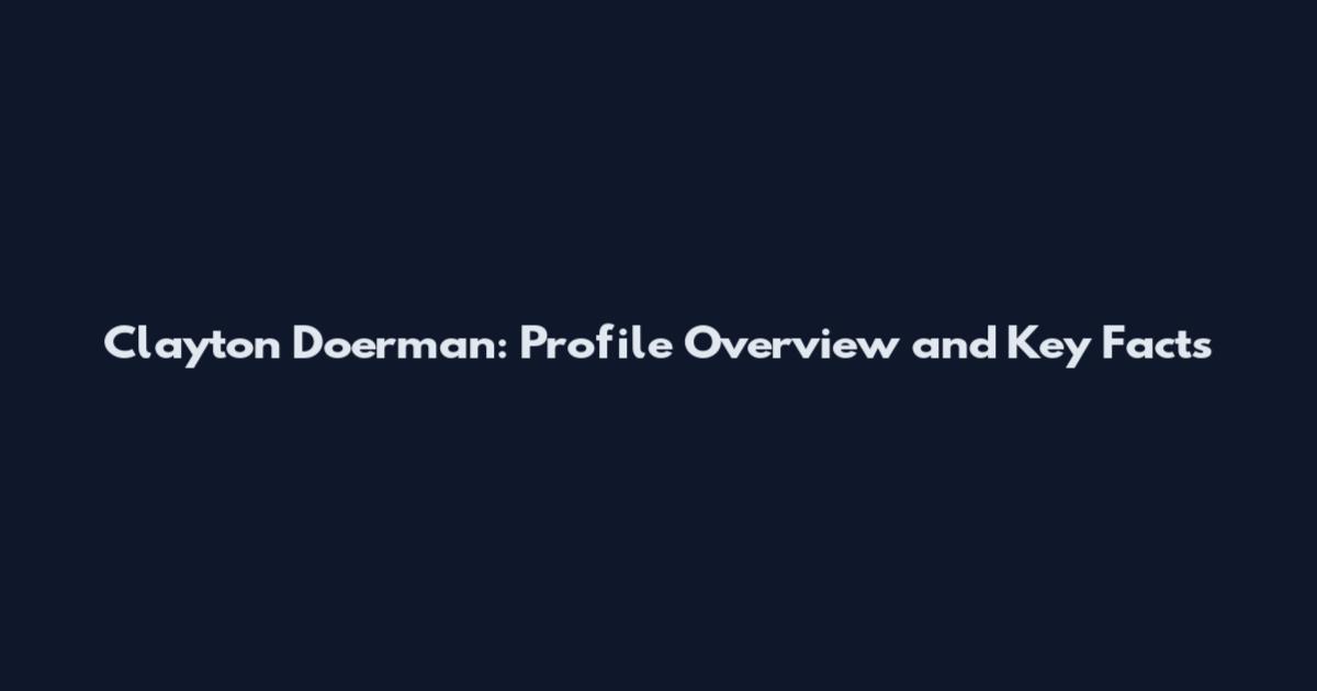 Clayton Doerman: Profile Overview and Key Facts