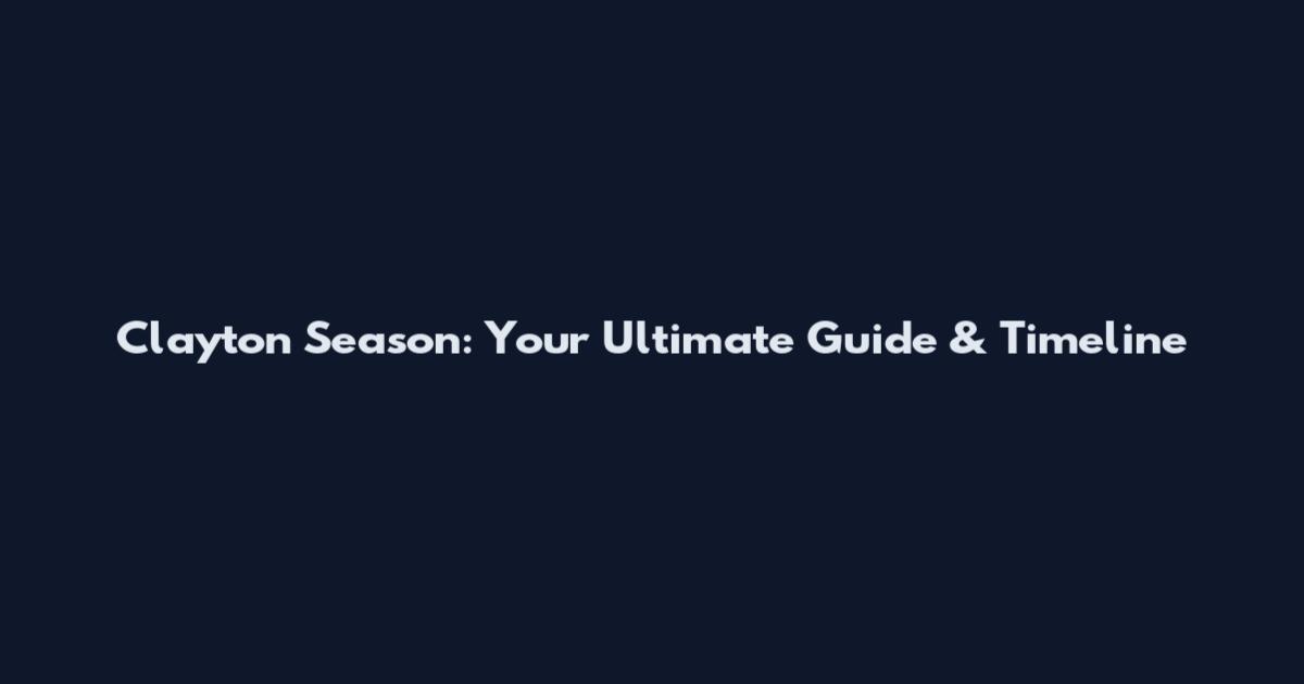 Clayton Season: Your Ultimate Guide & Timeline