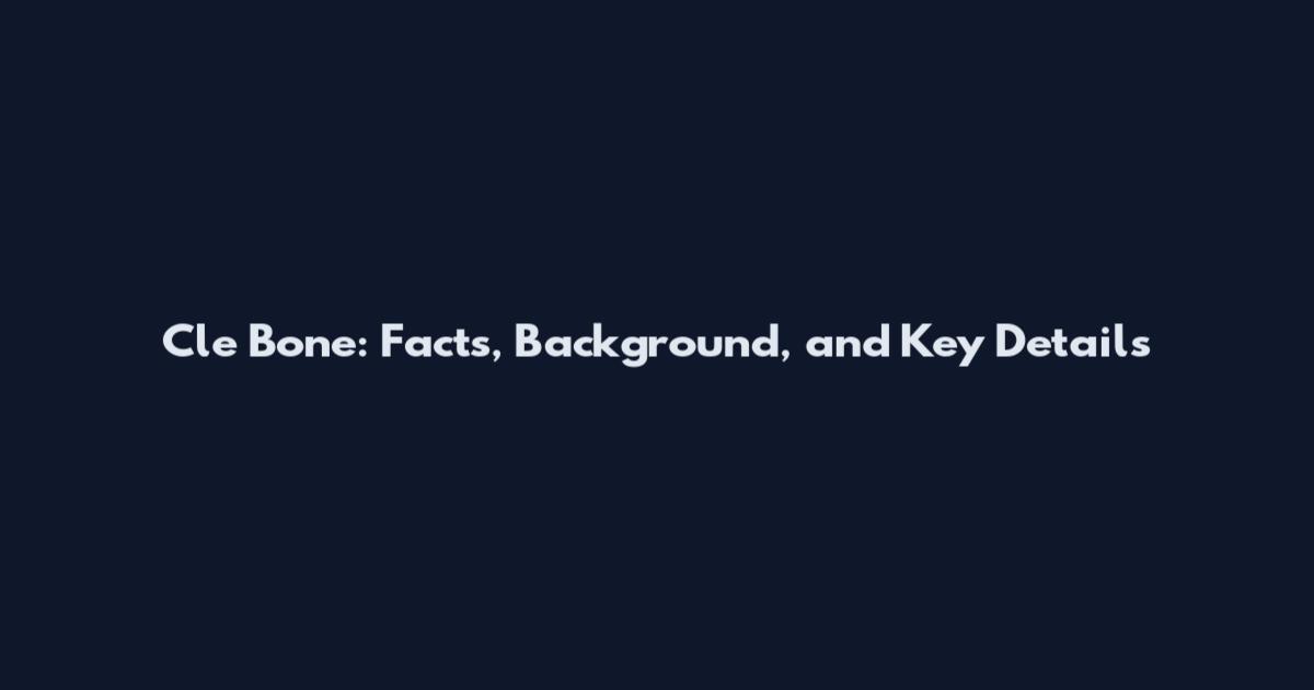 Cle Bone: Facts, Background, and Key Details