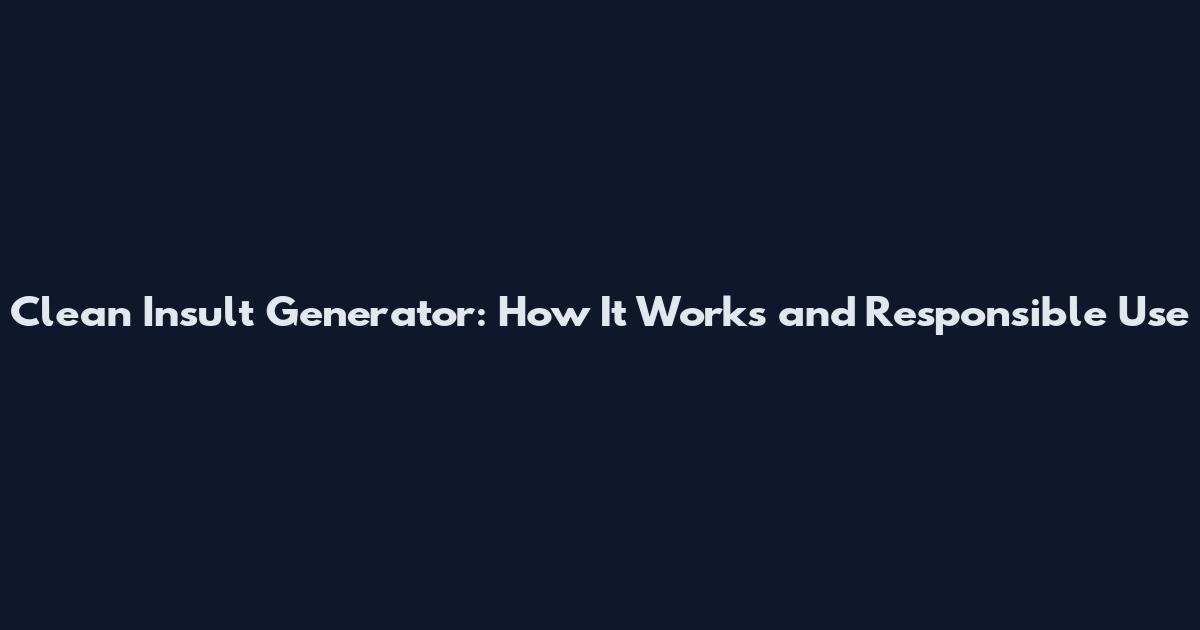 Clean Insult Generator: How It Works and Responsible Use