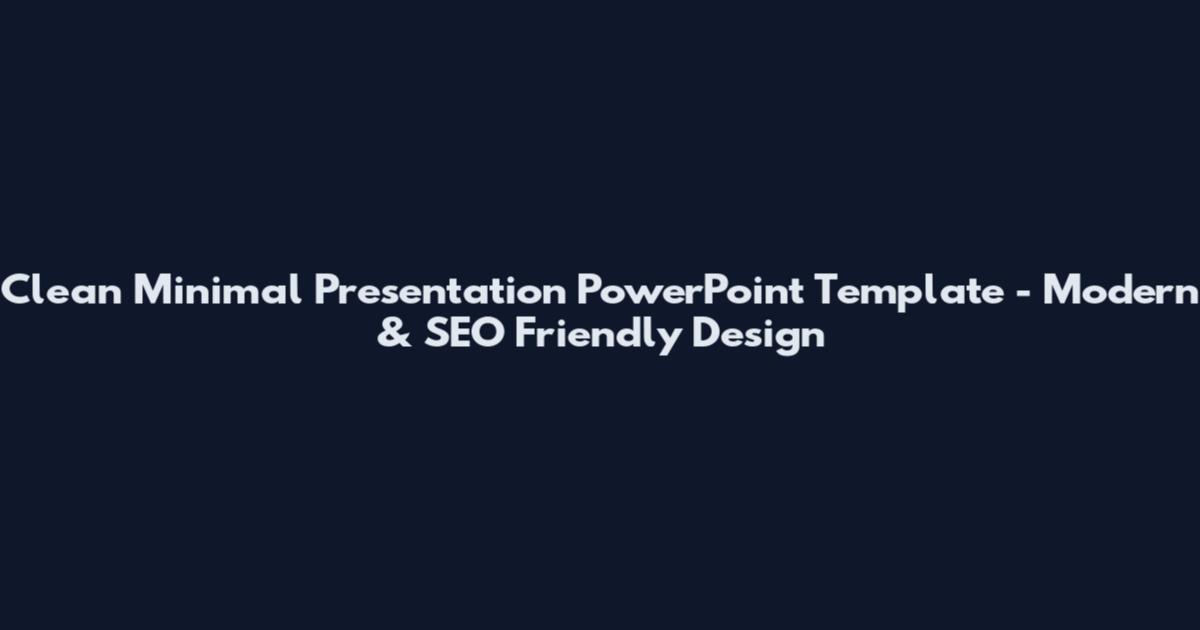 Clean Minimal Presentation PowerPoint Template - Modern & SEO Friendly Design