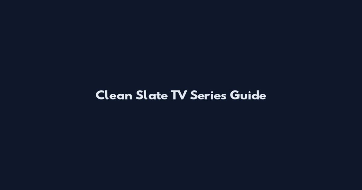 Clean Slate TV Series Guide