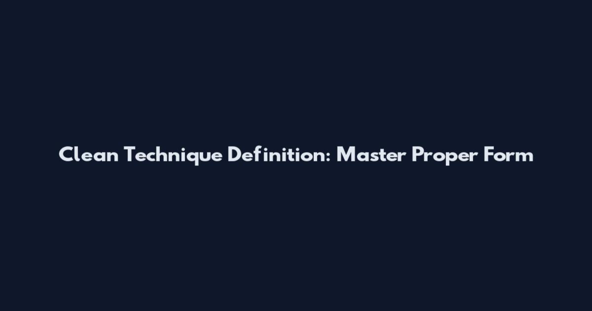 Clean Technique Definition: Master Proper Form