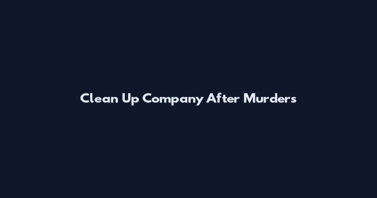Clean Up Company After Murders