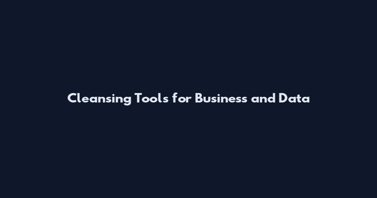 Cleansing Tools for Business and Data