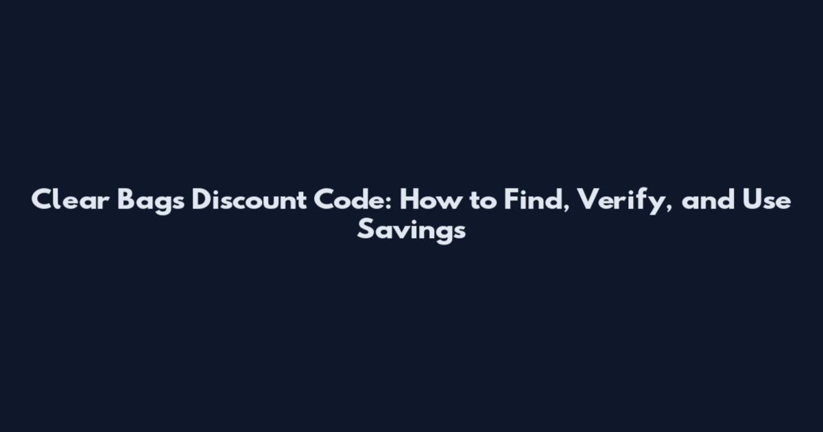Clear Bags Discount Code: How to Find, Verify, and Use Savings