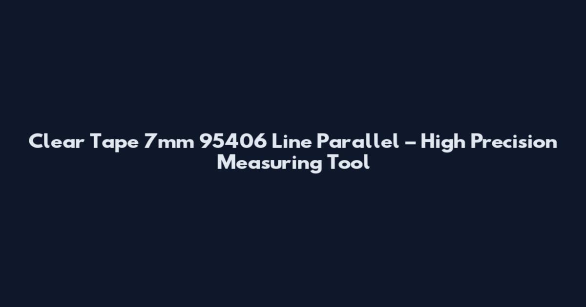 Clear Tape 7mm 95406 Line Parallel – High Precision Measuring Tool