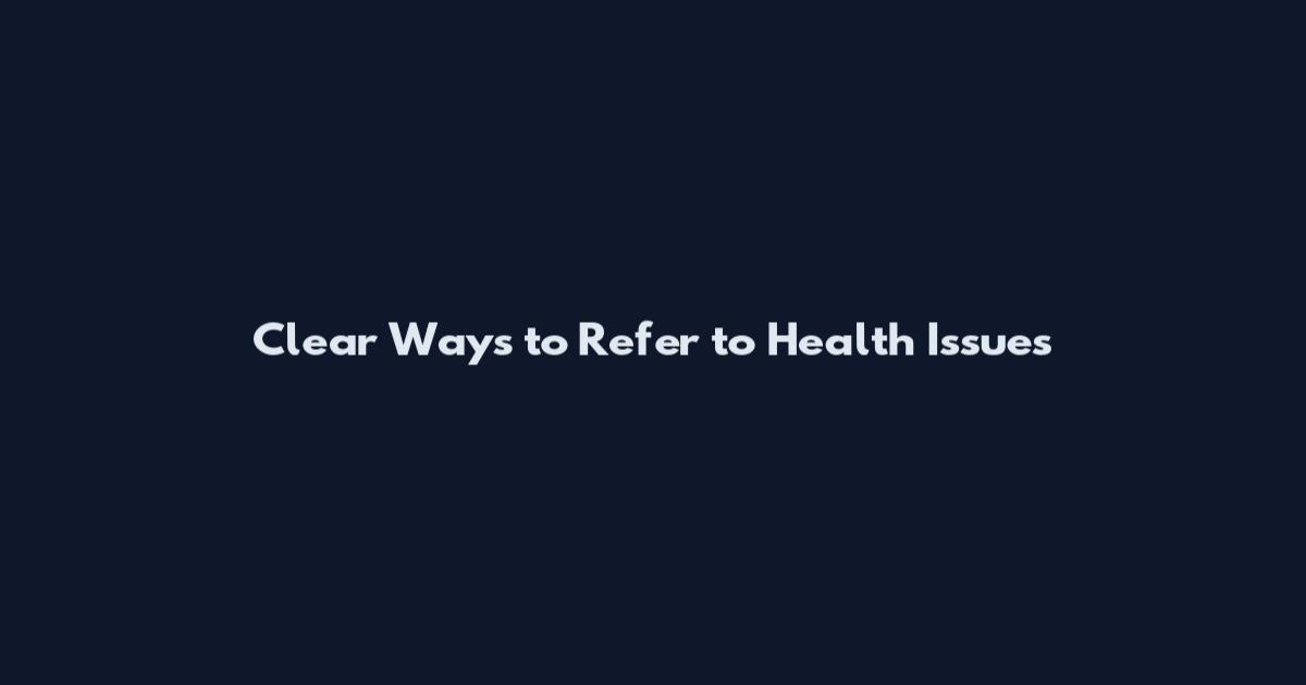 Clear Ways to Refer to Health Issues