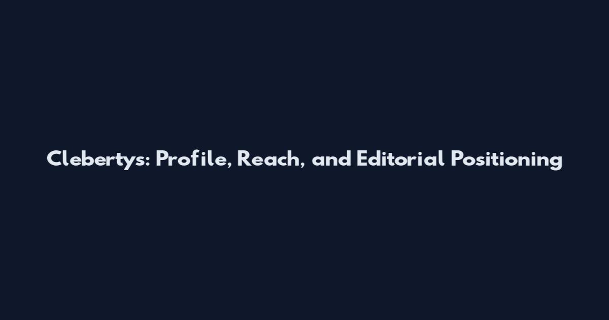 Clebertys: Profile, Reach, and Editorial Positioning