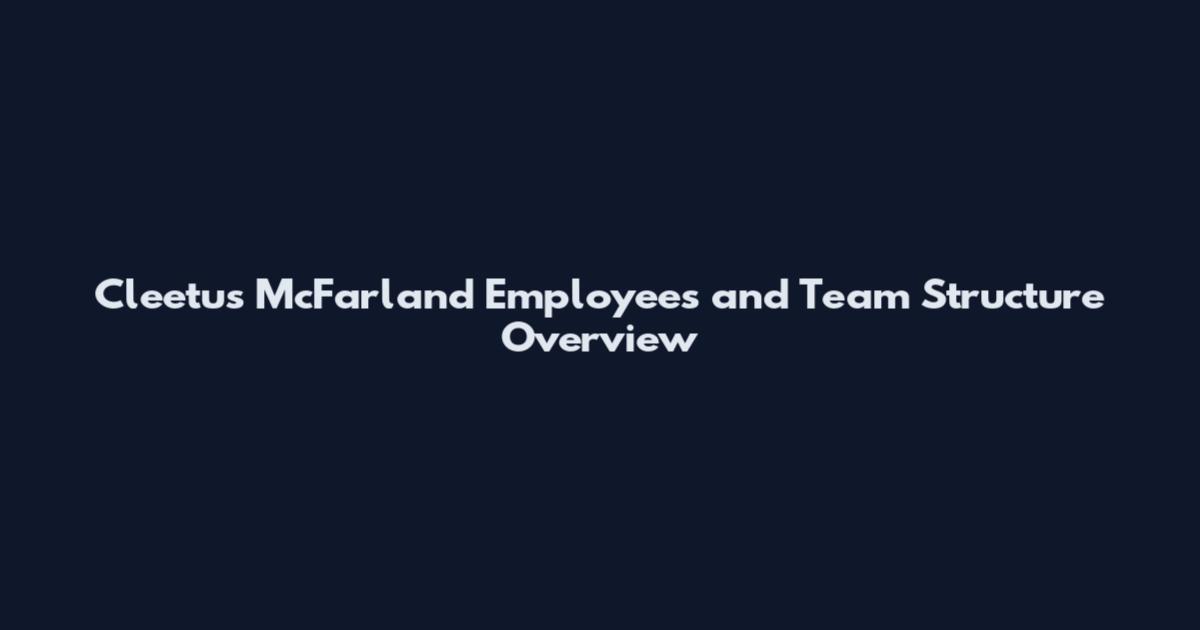 Cleetus McFarland Employees and Team Structure Overview