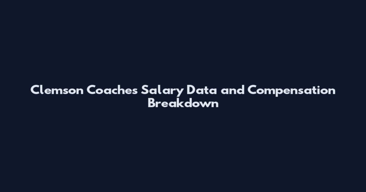 Clemson Coaches Salary Data and Compensation Breakdown