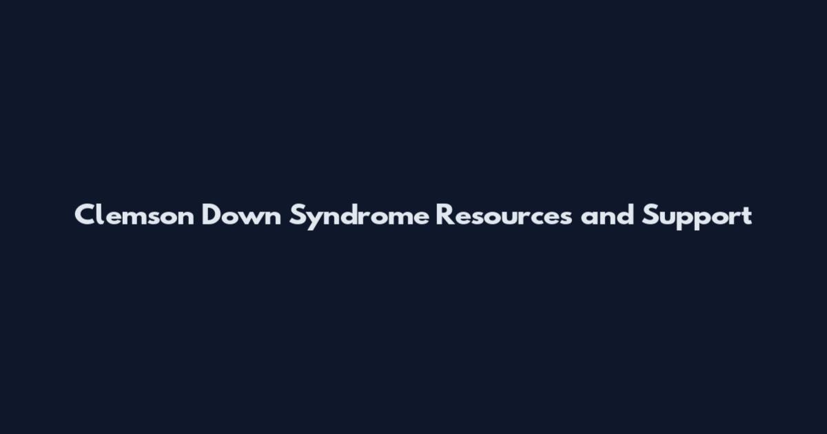 Clemson Down Syndrome Resources and Support