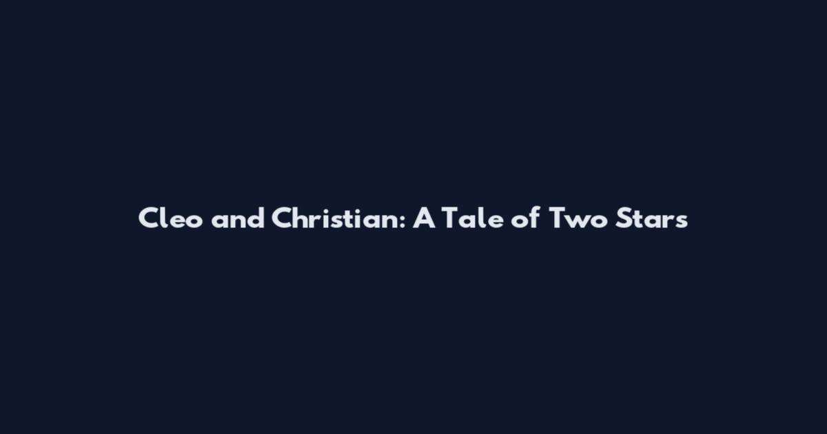 Cleo and Christian: A Tale of Two Stars