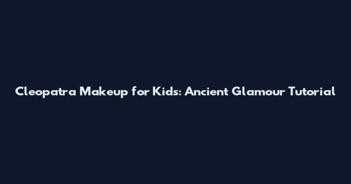 Cleopatra Makeup for Kids: Ancient Glamour Tutorial
