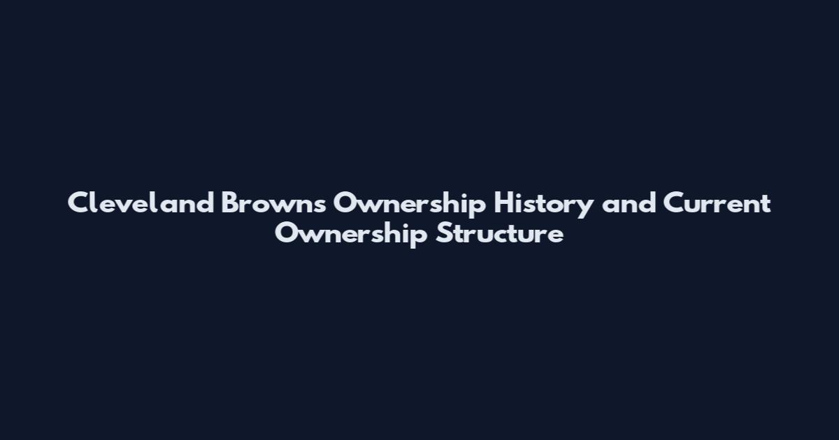 Cleveland Browns Ownership History and Current Ownership Structure