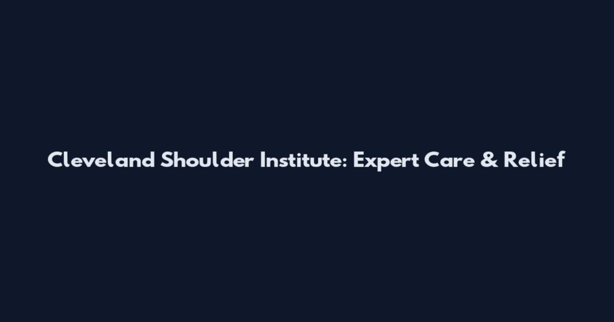 Cleveland Shoulder Institute: Expert Care & Relief
