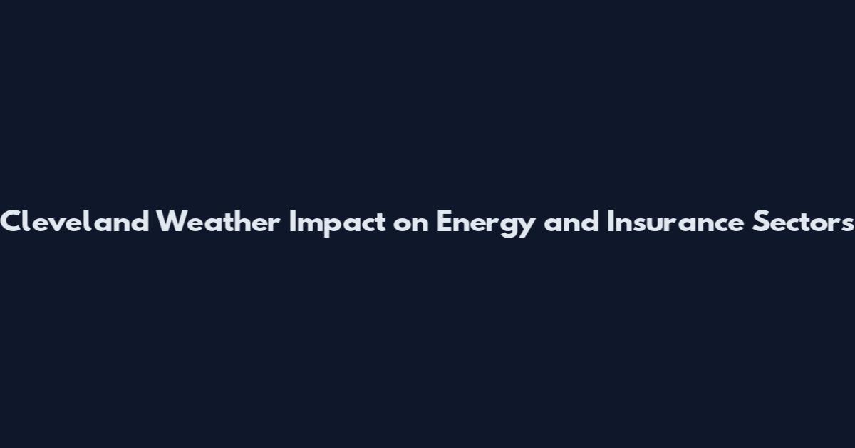 Cleveland Weather Impact on Energy and Insurance Sectors