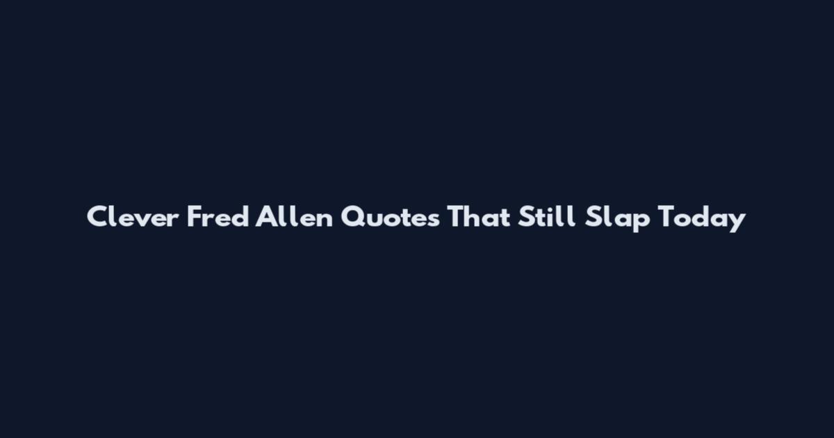 Clever Fred Allen Quotes That Still Slap Today