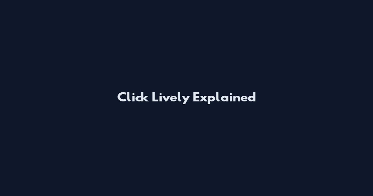 Click Lively Explained