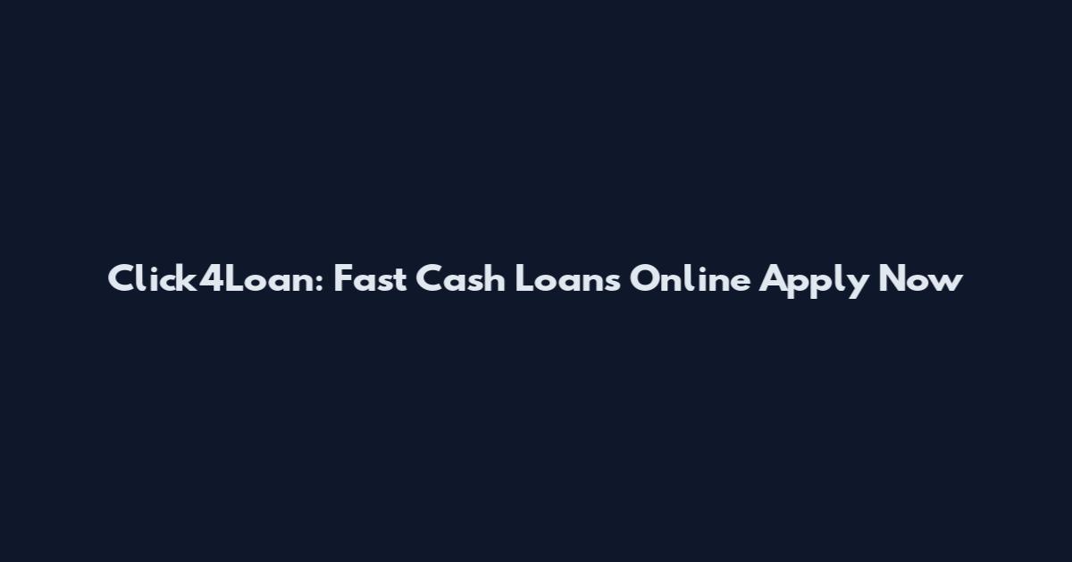 Click4Loan: Fast Cash Loans Online Apply Now