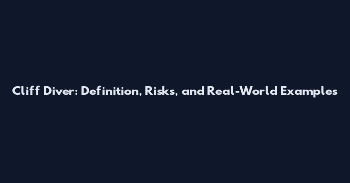 Cliff Diver: Definition, Risks, and Real-World Examples