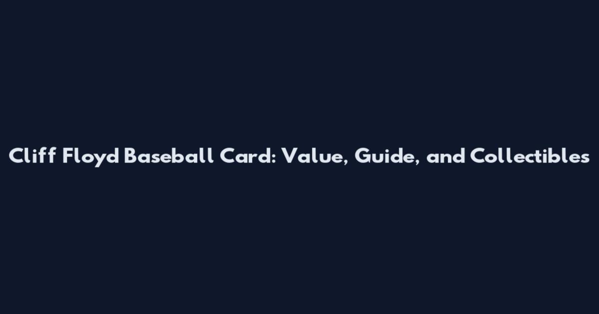 Cliff Floyd Baseball Card: Value, Guide, and Collectibles
