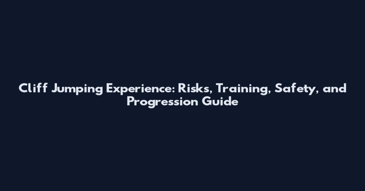 Cliff Jumping Experience: Risks, Training, Safety, and Progression Guide