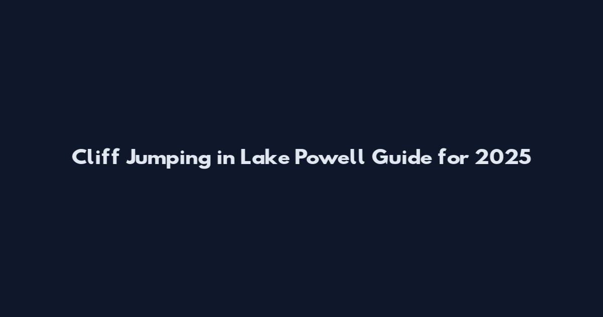 Cliff Jumping in Lake Powell Guide for 2025
