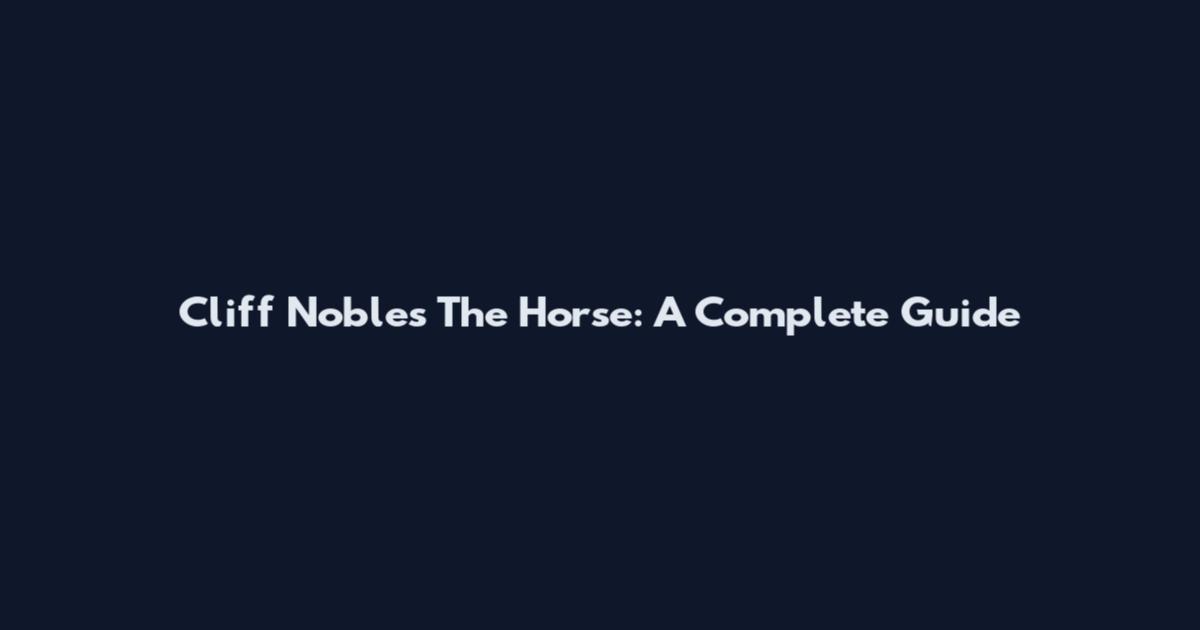 Cliff Nobles The Horse: A Complete Guide